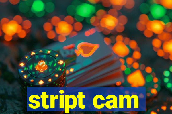 stript cam